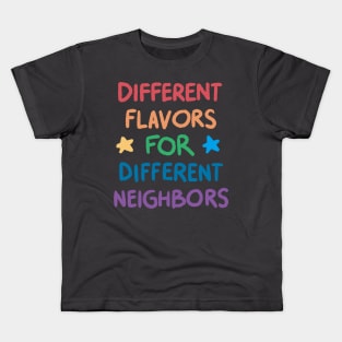 Different Flavors for Different Neighbors Kids T-Shirt